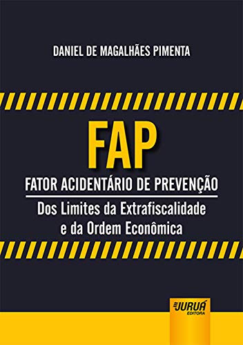 FAP - Fator Acidentário de Prevenção - Dos Limites da Extrafiscalidade e da Ordem Econômica
