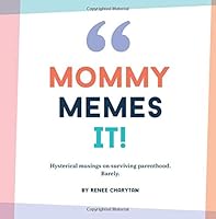 Mommy Memes It!: Hysterical musings on surviving parenthood. Barely. 0692127771 Book Cover