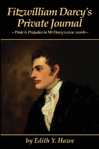 Fitzwilliam Darcy's Private Journal: ~ Pride & Prejudice in Mr Darcy’s own words ~
