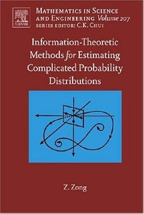 Information-Theoretic Methods For Estimating Of Complicated Probability Distributions: Mathematics In Science And Engineering, Volume 207