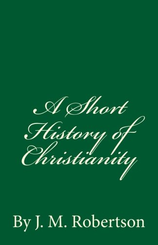 A Short History of Christianity: By J. M. Rober... 1537057359 Book Cover