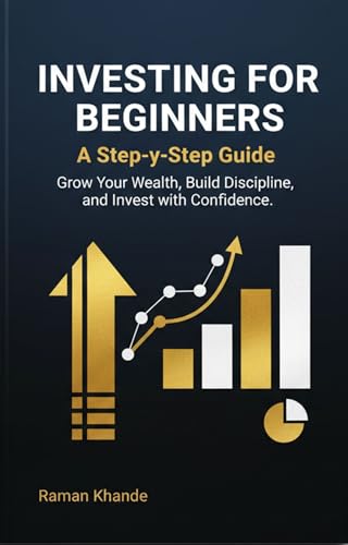 Investing for Beginners: A Step-by-Step Guide: Grow Your Wealth, Build Discipline, and Invest with Confidence