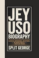 JEY USO BIOGRAPHY: Bloodline, Brotherhood, and Betrayal – The Untold Story of a Wrestling Phenom B0DX79ZBGN Book Cover