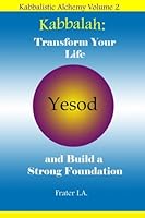 Kabbalah: Transform Your Life and Build a Strong Foundation : Using the Kabbalah to Create the World You Desire 1979211213 Book Cover