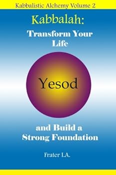 Kabbalah: Transform Your Life and Build a Strong Foundation : Using the Kabbalah to Create the World You Desire