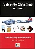 Luftwaffe Fledglings 1935-1945: Luftwaffe Training Units & Their Aircraft