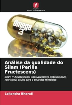 Análise da qualidade do Silam (Perilla Fructescens): Silam (P.Fructescens) um suplemento dietético multi-nutricional oculto para o povo dos Himalaias (Portuguese Edition)