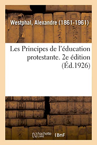 Les Principes de l'Éducation Protestante. 2e Édition (French Edition)