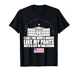 I Like The White House Like My Pants with A Lot of Ballroom T-Shirt