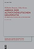 Abriss der althochdeutschen Grammatik: Mit Berücksichtigung des Altsächsischen (Sammlung kurzer Grammatiken germanischer Dialekte. C: Abrisse, 1)