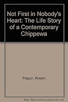 Not First in Nobody's Heart: The Life Story of a Contemporary Chippewa 0813818370 Book Cover