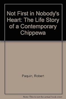 Hardcover Not First in Nobody's Heart: The Life Story of a Contemporary Chippewa Book