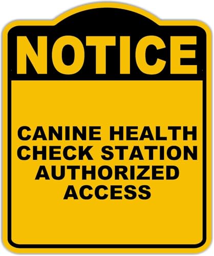 CANINE HEALTH CHECK STATION AUTHORIZED ACCESS Notice Yellow Black Aluminum Composite Sign 20 x 24 inches