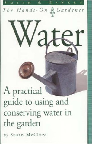 Smith and Hawken: Water (Smith & Hawken - the hands-on gardener)