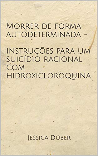 Morrer de forma autodeterminada - Instruções para um suicídio racional com hidroxicloroquina