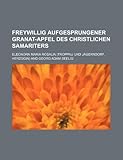 granatapfelsaft  Freywillig Aufgesprungener Granat-Apfel Des Christlichen Samariters