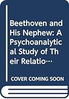 Beethoven and His Nephew: A Psychoanalytical Study of Their Relationship B0006CEEIG Book Cover