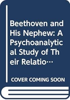 Paperback Beethoven and His Nephew: A Psychoanalytical Study of Their Relationship Book