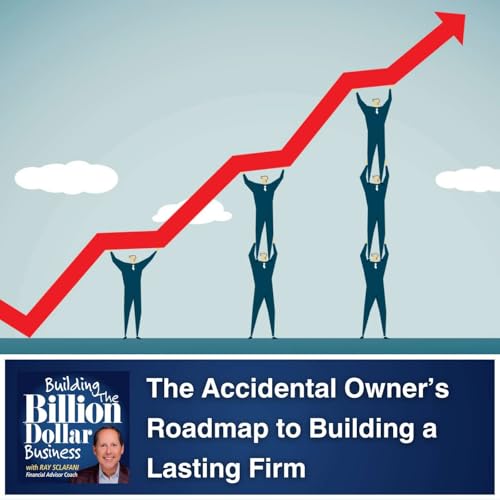 The Accidental Owner’s Roadmap to Building a Lasting Firm
