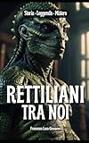  Rettiliani tra noi: Storia, Leggenda e Mistero