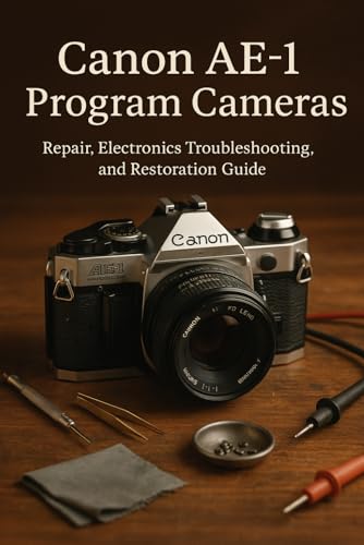 Canon AE-1 Program Cameras: Repair, Electronics Troubleshooting, and Restoration Guide