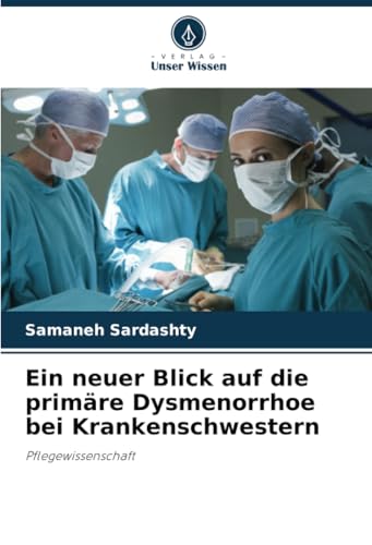 Ein neuer Blick auf die primäre Dysmenorrhoe bei Krankenschwestern: Pflegewissenschaft