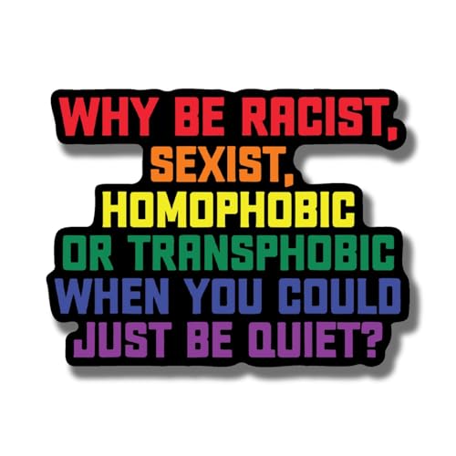 Image of Why Be Racist Sexist Homophobic You Could Be Quiet Magnet - LGBTQ Pride Ally Love Rainbow Flag - Car Truck Bumper Fridge Metal Surface Magnet - 5 Inches On Longest Side - Made in USA - AAMT0105