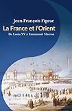  La France et l\'Orient : De Louis XV à Emmanuel Macron