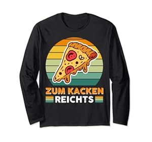 Zum Kacken Reichts Pizzaecke Langarmshirt