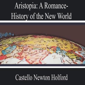 Aristopia: a Romance-History of the New World - Castello Newton Holford