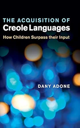 The Acquisition of Creole Languages: How Children Surpass their Input book cover
