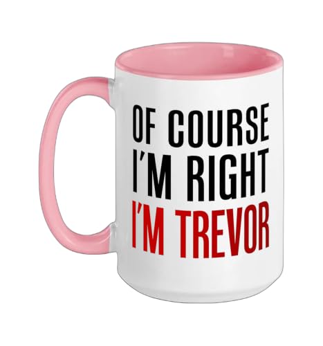Of Course I'm Right I'm Trevor Ceramic Mug, Pink/White, 15oz