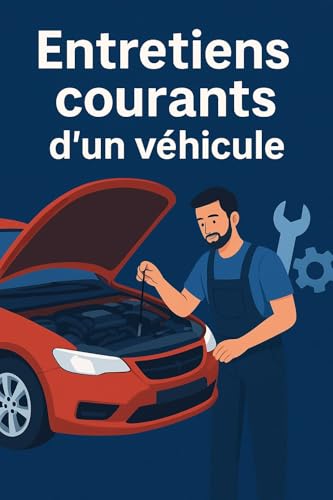 GUIDE - ENTRETIENS VOITURE THERMIQUE: Apprenez la base des entretiens pour une voiture en bonne...