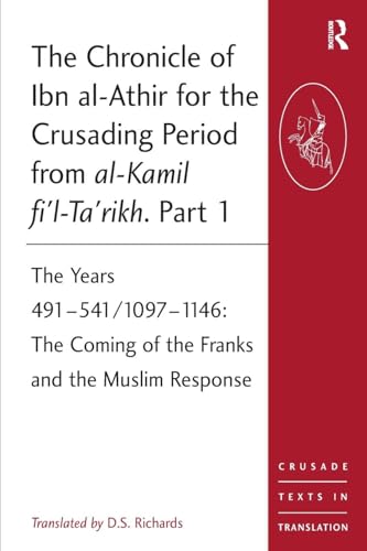 The Chronicle of Ibn al-Athir for the Crusading Period from al-Kamil fi'l-Ta'rikh. Part 1 (Crusade Texts in Translation)