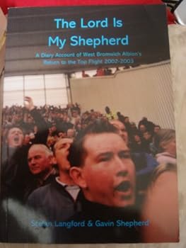 Paperback The Lord Is My Shepherd: A Diary Account of West Bromwich Albion's Return to the Top Flight 2002 - 2003 Book
