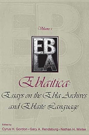 Eblaitica: Essays on the Ebla Archives and Eblaite Language, Volume 1 ...