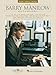 The Barry Manilow Anthology | Piano, Vocal, and Guitar Songbook | 53 Timeless Hits with Chords and Lyrics | Includes Mandy, Copacabana, I Write the Songs | Music Collection for Fans