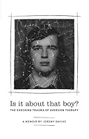 Is it about that boy? The shocking trauma of aversion therapy 1999681908 Book Cover