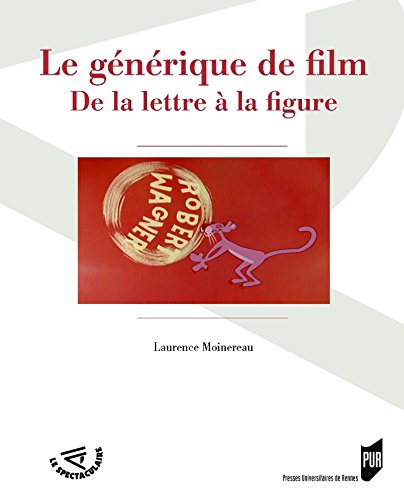 Télécharger Le générique de film: De la lettre à la figure (Le Spectaculaire) PDF