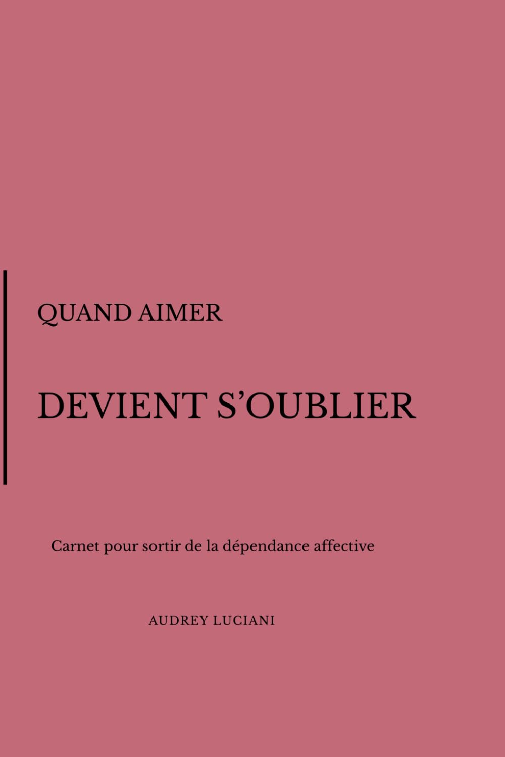 Quand aimer devient s'oublier: Carnet pour se libérer de la dépendance affective