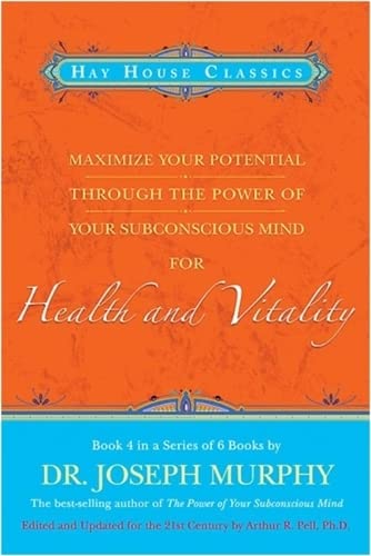 Maximize Your Potential Through the Power of Your Subconscious Mind for Health and Vitality Book 4 (Hay House Classics)