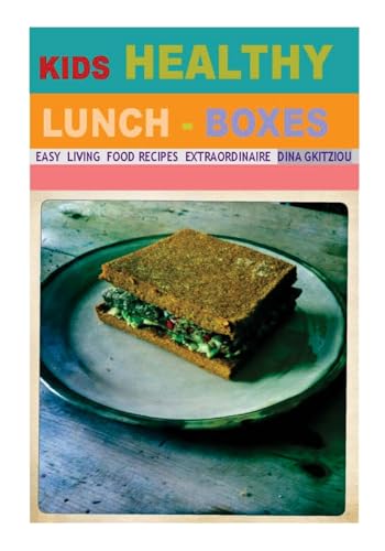 Kids Healthy Lunch-boxes Volume 1: Easy Living Food recipes Extraordinaire