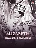  Elizabeth, regard(s) singulier(s)
