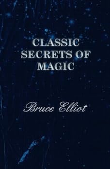 Paperback Classic Secrets of Magic by Bruce Elliot (2015-04-03) Book