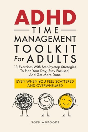 ADHD Time Management Toolkit For Adults: 13 Exercises With Step-by-step Strategies To Plan Your Day,...