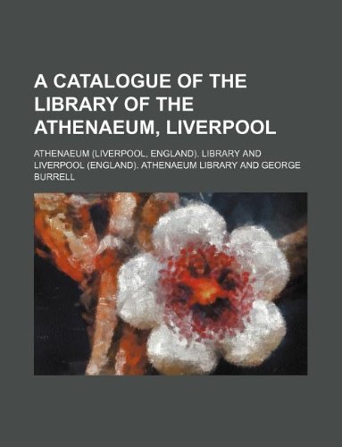 A Catalogue of the Library of the Athenaeum, Liverpool
