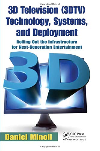 3D Television (3DTV) Technology, Systems, and Deployment: Rolling Out the Infrastructure for Next-Generation Entertainment