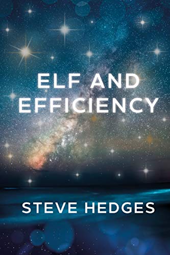 Elf And Efficiency Kindle Edition By Hedges Steve Literature Fiction Kindle Ebooks Amazon Com Elf And Efficiency Kindle Edition By Hedges Steve Literature Fiction Kindle Ebooks Amazon Com