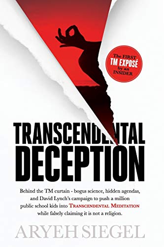 Transcendental Deception: Behind the TM curtain – bogus science, hidden agendas, and David Lynch’s campaign to push a million public school kids into Transcendental Meditation
