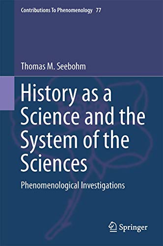 History as a Science and the System of the Sciences: Phenomenological Investigations (Contributions to Phenomenology, 77)